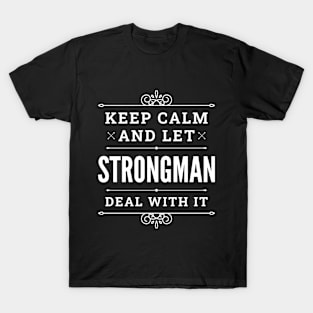 Keep Calm And Let Strongman Deal With It Funny Quote T-Shirt